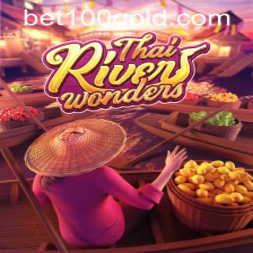 Exploring ThaiRiverWonders and the Bet100 PH Login